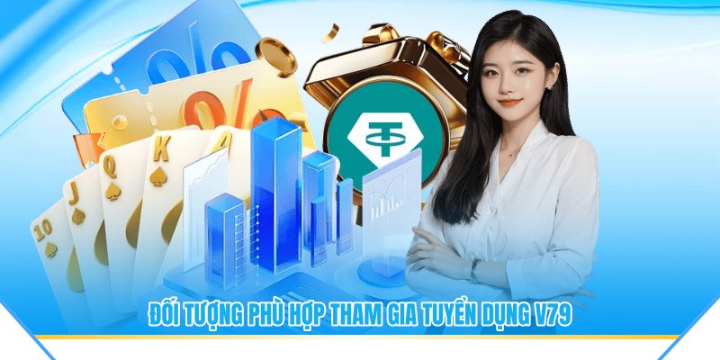 Đối tượng phù hợp tham gia tuyển dụng V79